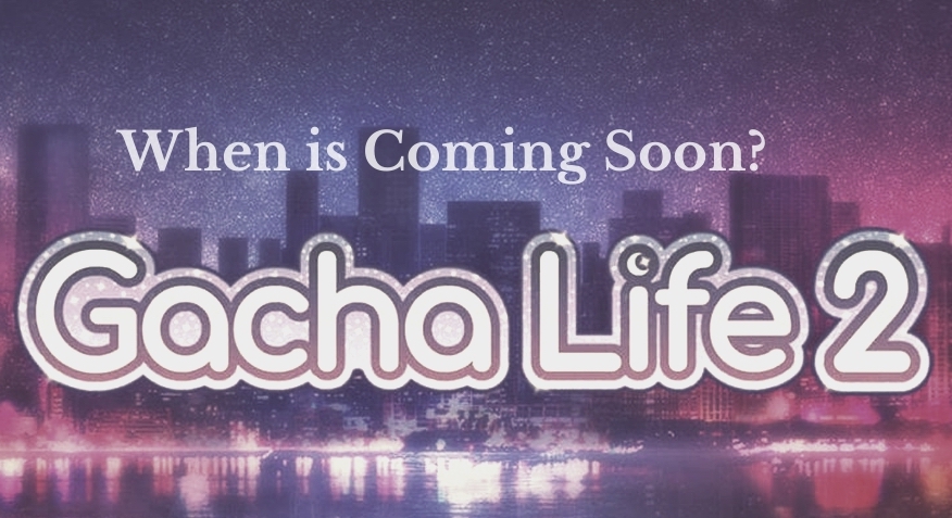 When is Gacha Life 2 Releasing? - Gacha 2